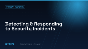 Detecting & Responding to Security Incidents — Altrixys security insights