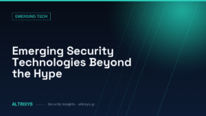 Emerging Security Technologies Beyond the Hype — Altrixys security insights