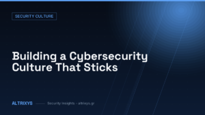 Building a Cybersecurity Culture That Sticks — Altrixys security insights